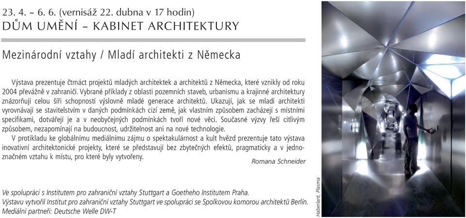 2004 převážně v zahraničí. Vybrané příklady z oblasti pozemních staveb, urbanismu a krajinné architektury znázorňují celou šíři schopností výslovně mladé generace architektů.