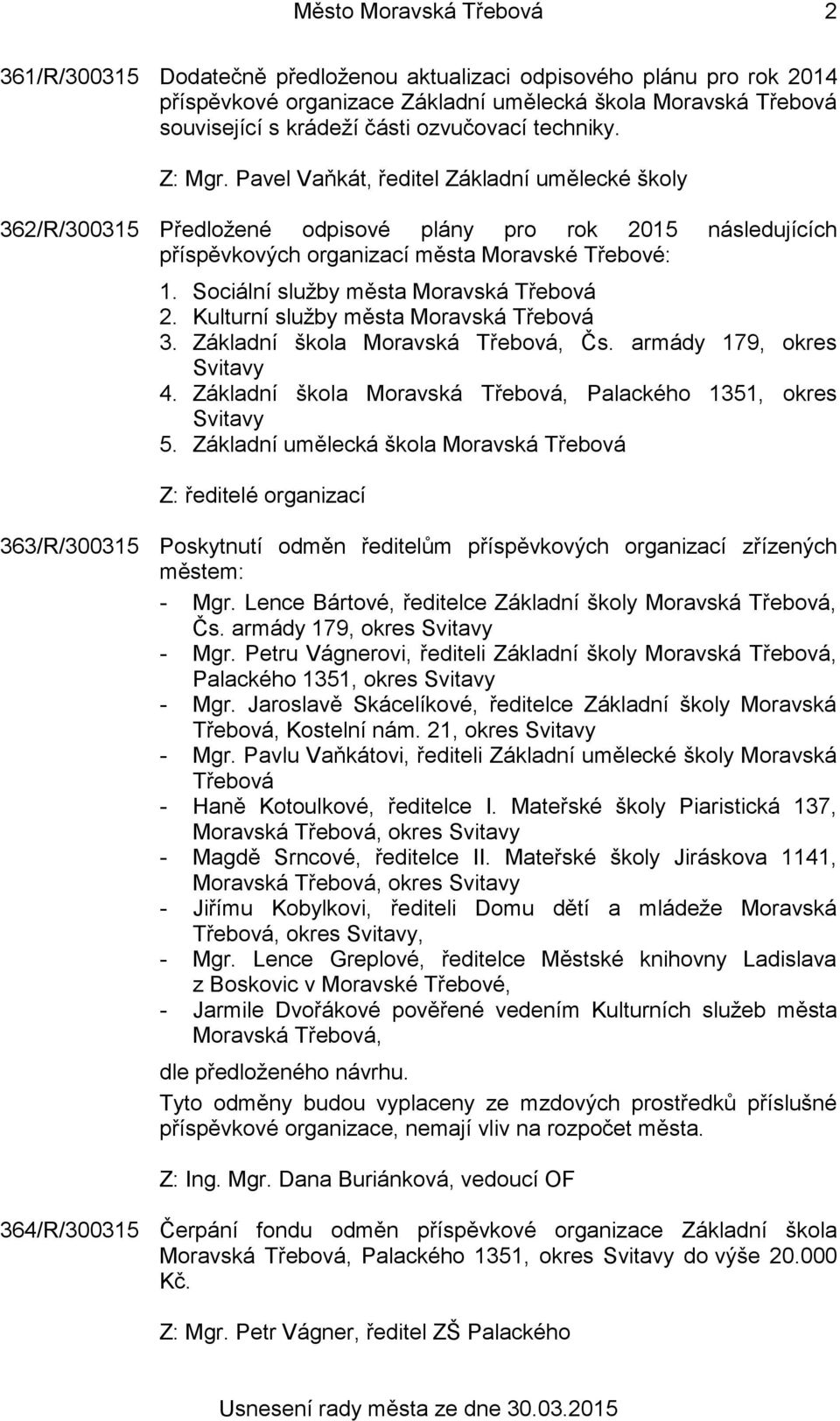 Sociální služby města Moravská Třebová 2. Kulturní služby města Moravská Třebová 3. Základní škola Moravská Třebová, Čs. armády 179, okres Svitavy 4.