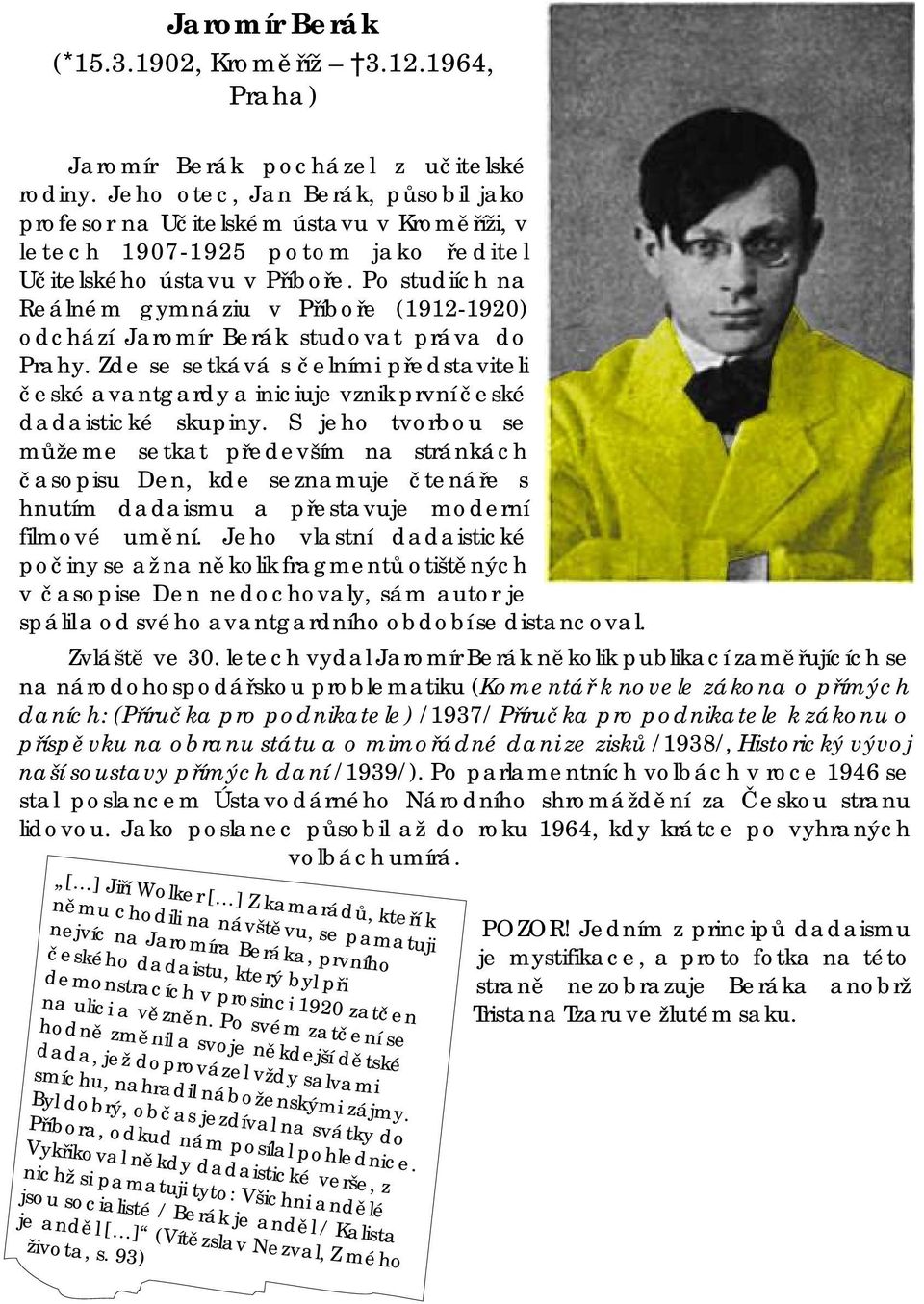 Po studiích na Reálném gymnáziu v Příboře (1912-1920) odchází Jaromír Berák studovat práva do Prahy.