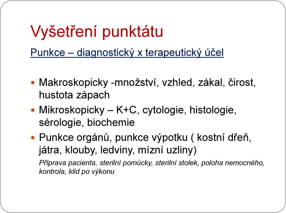 biochemie Punkce orgánů, punkce výpotku ( kostní dřeň, játra, klouby, ledviny, mízní