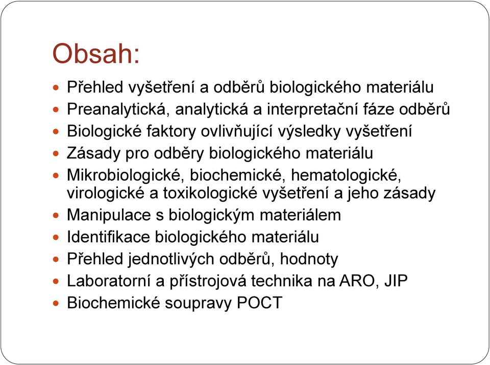 biochemické, hematologické, virologické a toxikologické vyšetření a jeho zásady Manipulace s biologickým materiálem