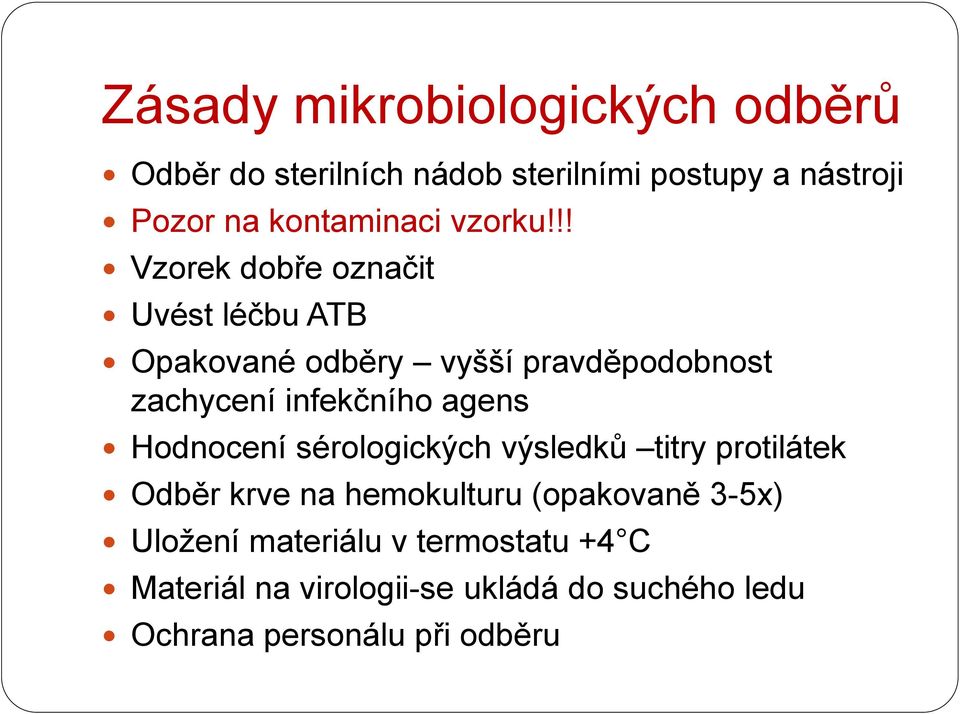 !! Vzorek dobře označit Uvést léčbu ATB Opakované odběry vyšší pravděpodobnost zachycení infekčního agens