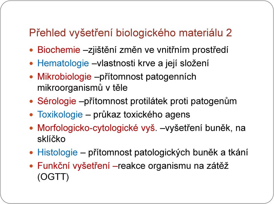 přítomnost protilátek proti patogenům Toxikologie průkaz toxického agens Morfologicko-cytologické vyš.