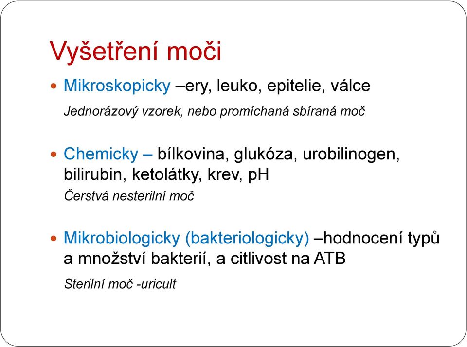 bilirubin, ketolátky, krev, ph Čerstvá nesterilní moč Mikrobiologicky