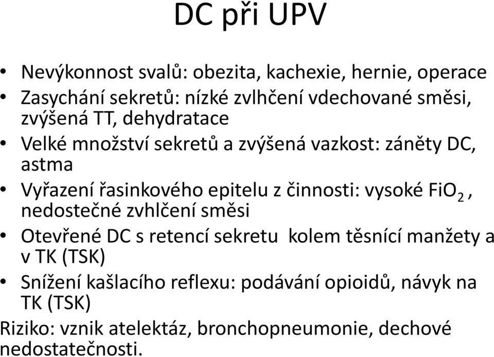 činnosti: vysoké FiO 2, nedostečné zvhlčení směsi Otevřené DC s retencí sekretu kolem těsnící manžety a v TK (TSK)