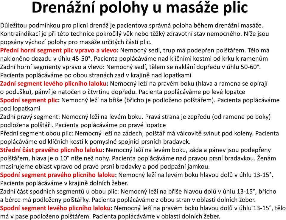 Přední horní segment plic vpravo a vlevo: Nemocný sedí, trup má podepřen polštářem. Tělo má nakloněno dozadu v úhlu 45-50.