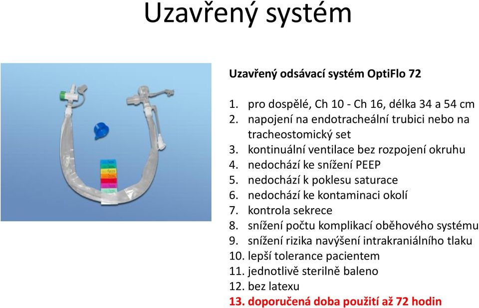 nedochází ke snížení PEEP 5. nedochází k poklesu saturace 6. nedochází ke kontaminaci okolí 7. kontrola sekrece 8.