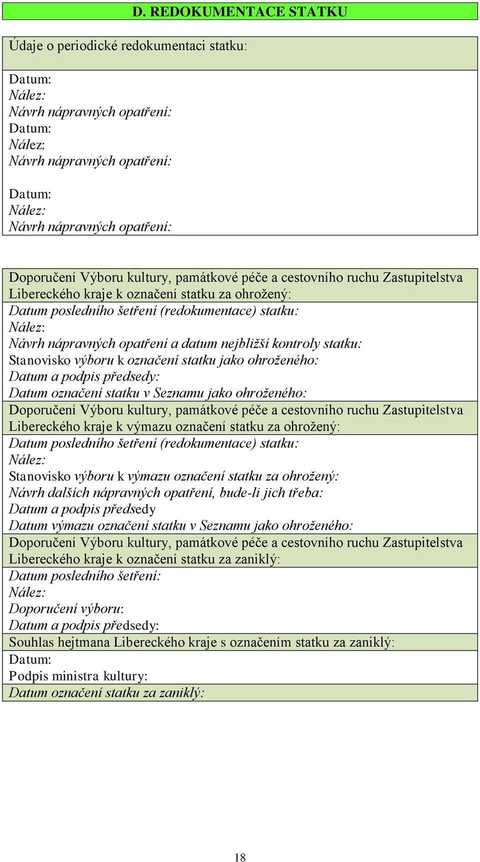 datum nejbližší kontroly statku: Stanovisko výboru k označení statku jako ohroženého: Datum a podpis předsedy: Datum označení statku v Seznamu jako ohroženého: Doporučení Výboru kultury, památkové