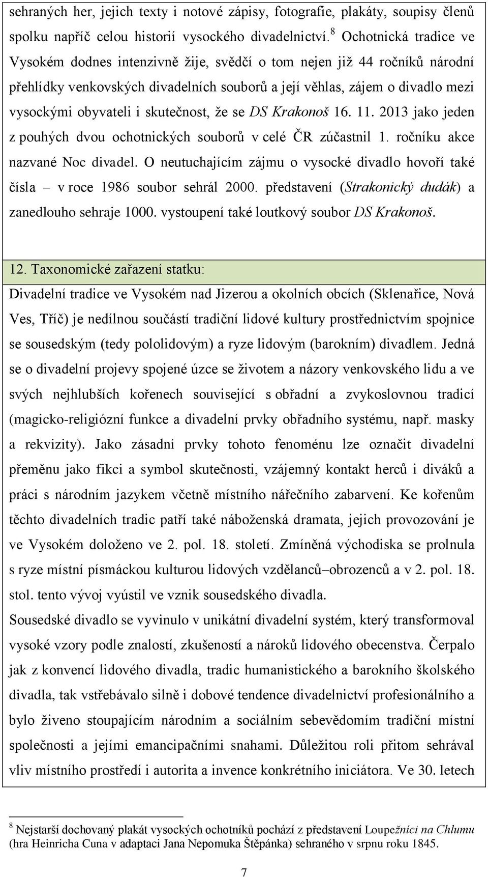 skutečnost, že se DS Krakonoš 16. 11. 2013 jako jeden z pouhých dvou ochotnických souborů v celé ČR zúčastnil 1. ročníku akce nazvané Noc divadel.