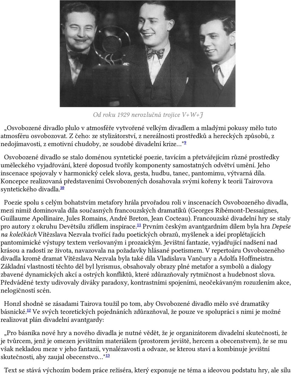 tavícím a přetvářejícím různé prostředky uměleckého vyjadřování, které doposud tvořily komponenty samostatných odvětví umění.