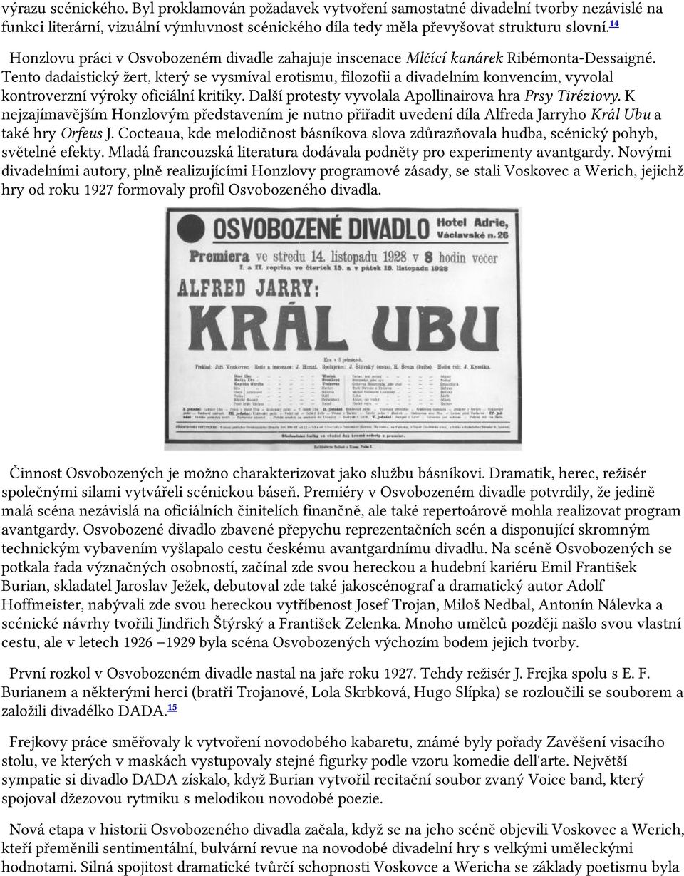 Tento dadaistický žert, který se vysmíval erotismu, filozofii a divadelním konvencím, vyvolal kontroverzní výroky oficiální kritiky. Další protesty vyvolala Apollinairova hra Prsy Tiréziovy.