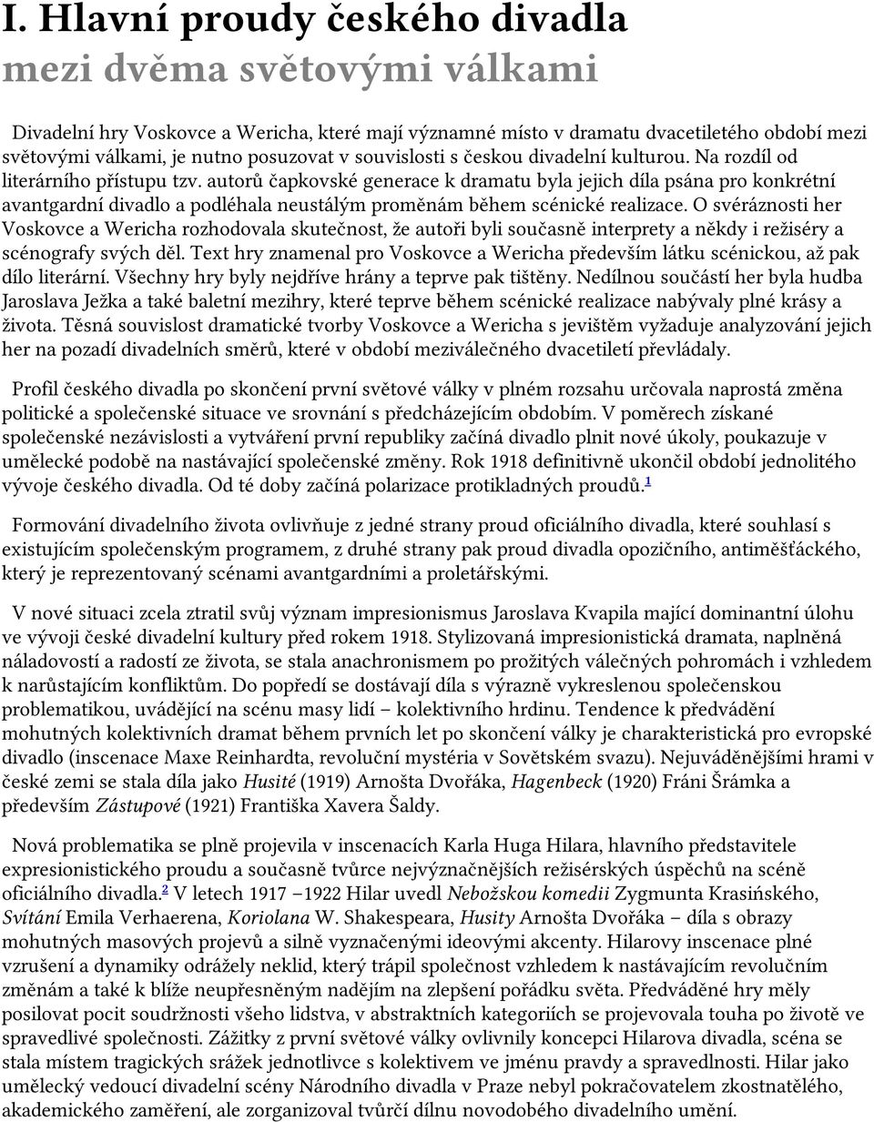 autorů čapkovské generace k dramatu byla jejich díla psána pro konkrétní avantgardní divadlo a podléhala neustálým proměnám během scénické realizace.