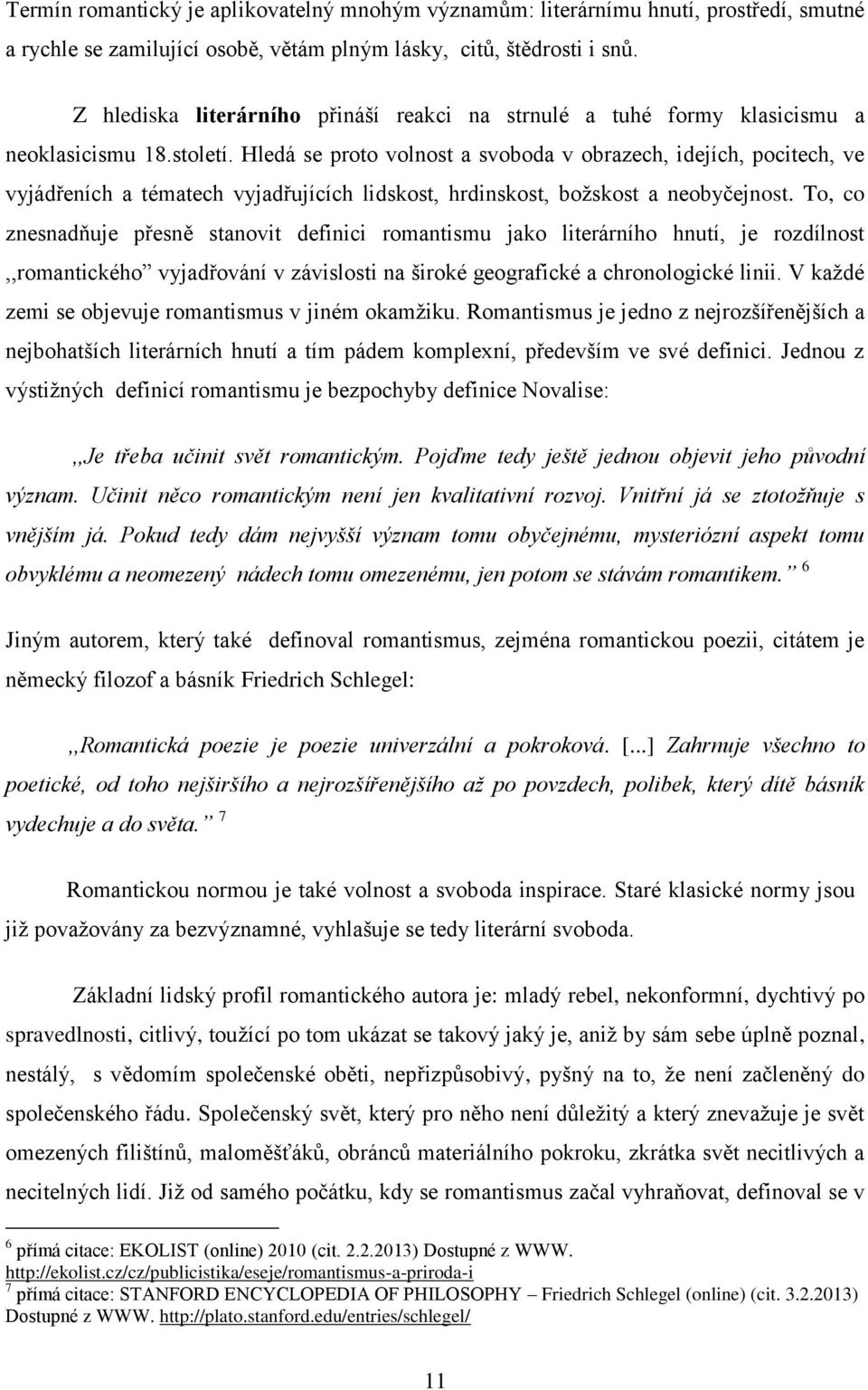 Hledá se proto volnost a svoboda v obrazech, idejích, pocitech, ve vyjádřeních a tématech vyjadřujících lidskost, hrdinskost, božskost a neobyčejnost.