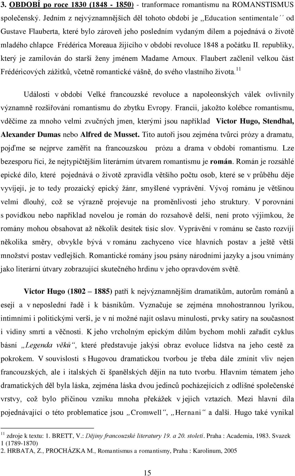 žijícího v období revoluce 1848 a počátku II. republiky, který je zamilován do starší ženy jménem Madame Arnoux.