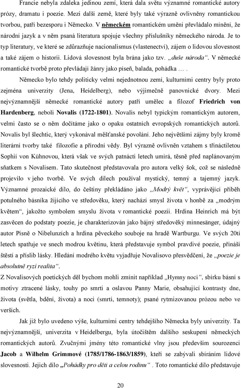 V německém romantickém umění převládalo mínění, že národní jazyk a v něm psaná literatura spojuje všechny příslušníky německého národa.