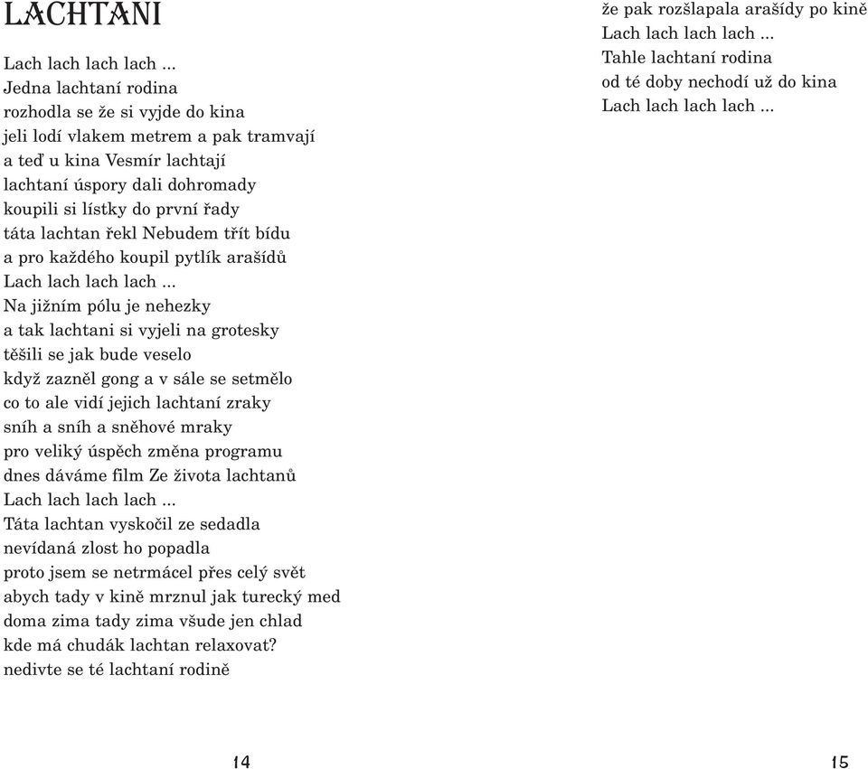 lachtan řekl Nebudem třít bídu a pro každého koupil pytlík arašídů Lach lach lach lach.