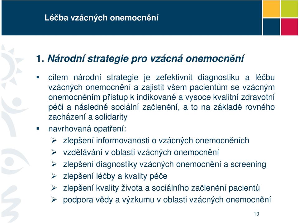 navrhovaná opatření: zlepšení informovanosti o vzácných onemocněních vzdělávání v oblasti vzácných onemocnění zlepšení diagnostiky vzácných onemocnění