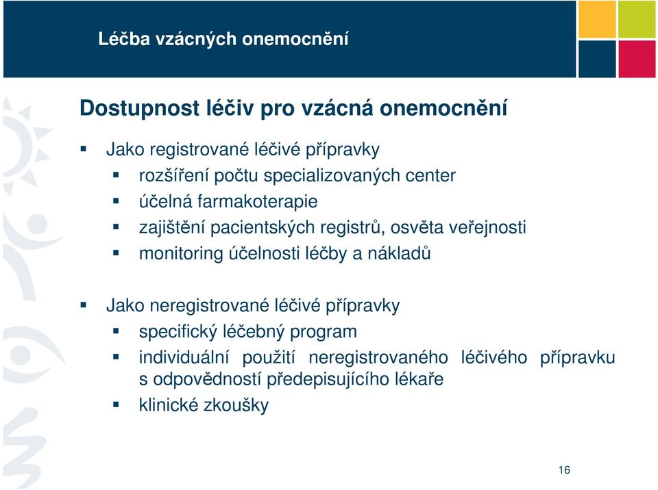 monitoring účelnosti léčby a nákladů Jako neregistrované léčivé přípravky specifický léčebný program