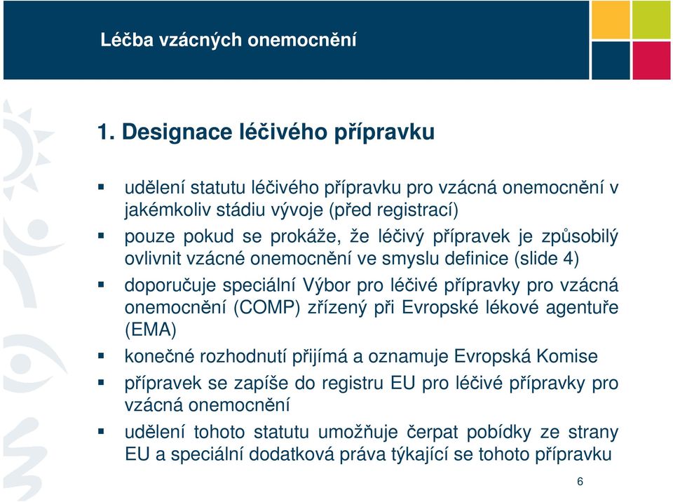 vzácná onemocnění (COMP) zřízený při Evropské lékové agentuře (EMA) konečné rozhodnutí přijímá a oznamuje Evropská Komise přípravek se zapíše do registru