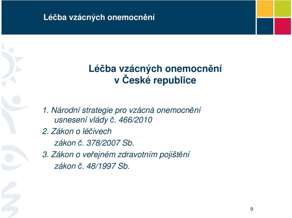 č. 466/2010 2. Zákon o léčivech zákon č. 378/2007 Sb.