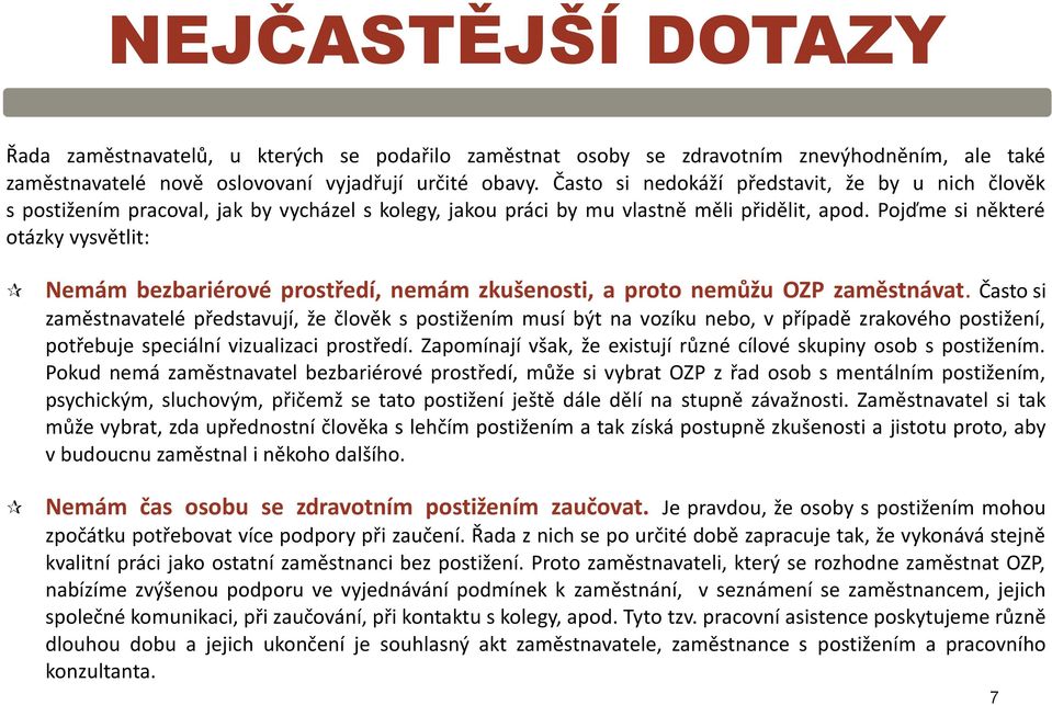 Pojďme si některé otázky vysvětlit: Nemám bezbariérové prostředí, nemám zkušenosti, a proto nemůžu OZP zaměstnávat.