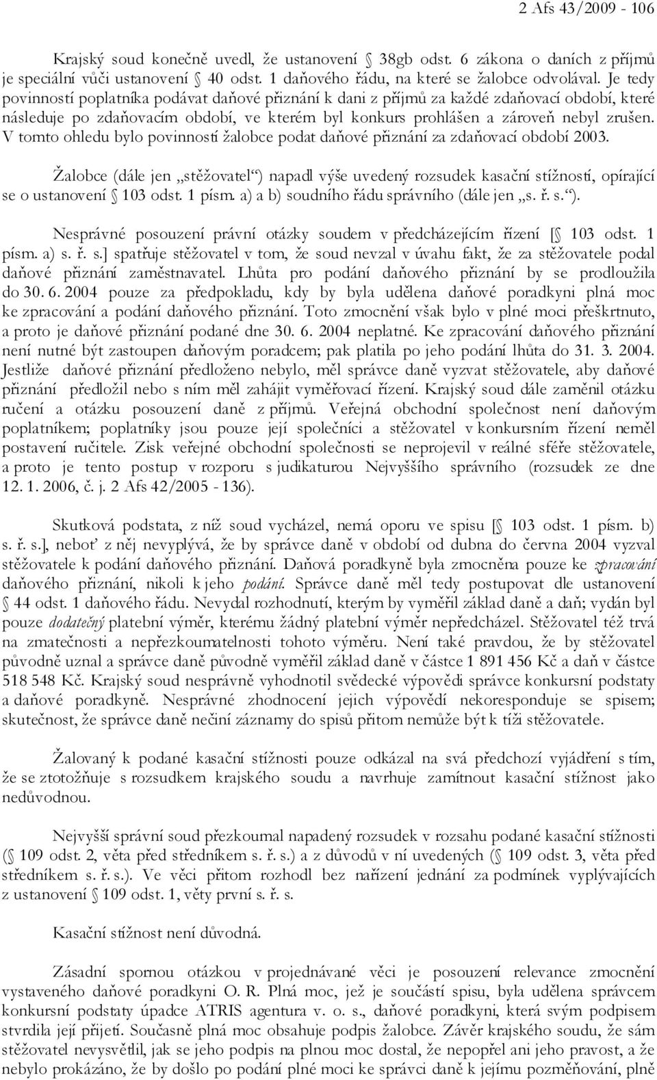 V tomto ohledu bylo povinností žalobce podat daňové přiznání za zdaňovací období 2003.