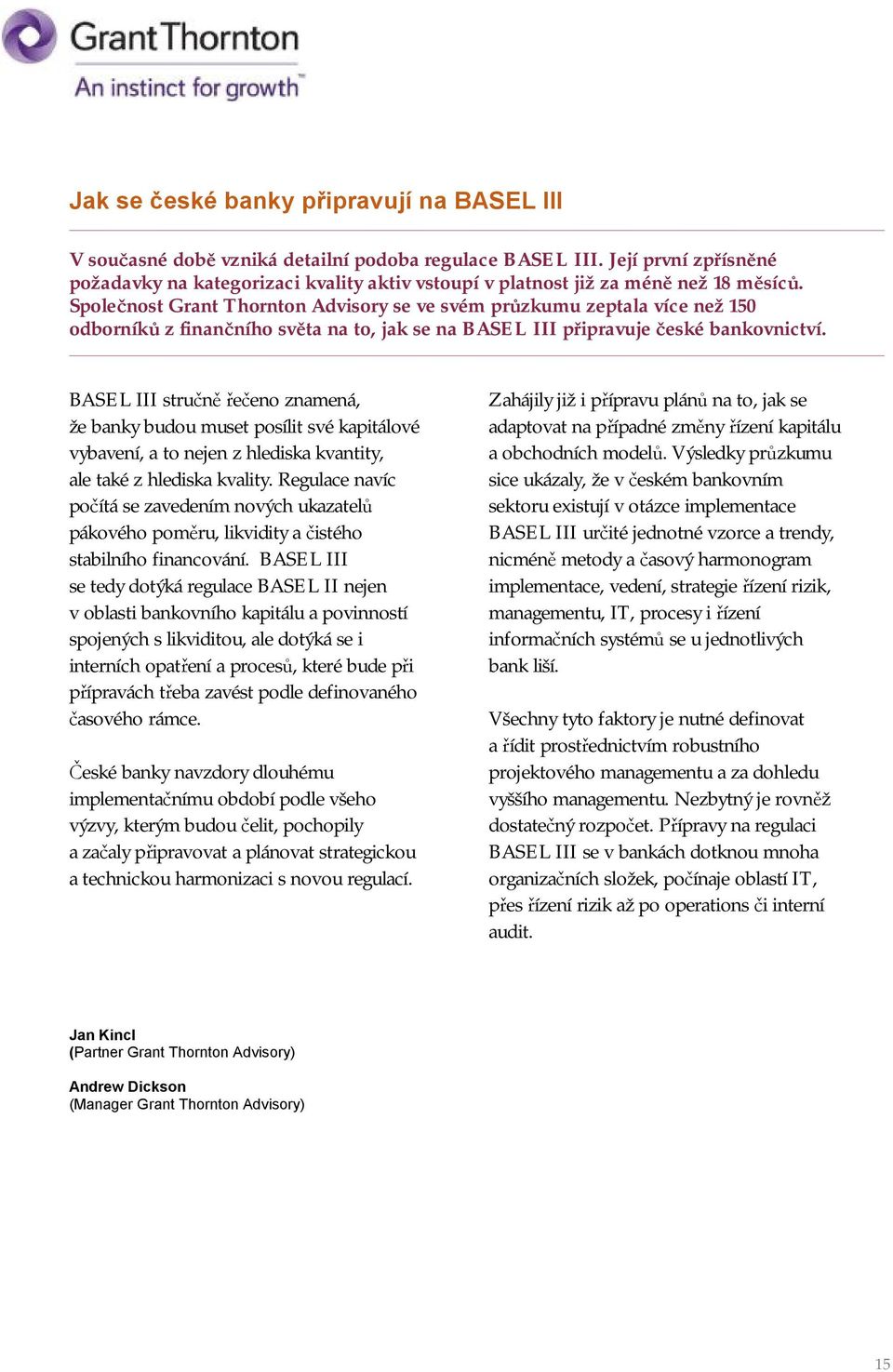 Společnost Grant Thornton Advisory se ve svém průzkumu zeptala více než 150 odborníků z finančního světa na to, jak se na BASEL III připravuje české bankovnictví.
