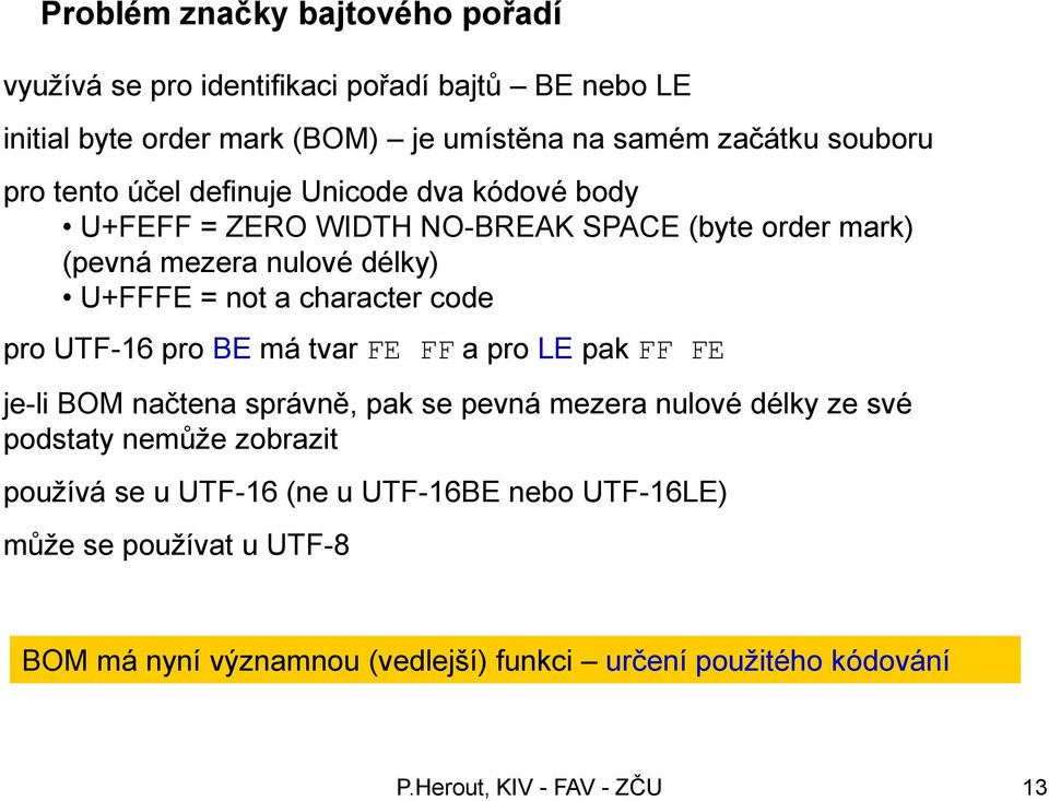 not a character code pro UTF-16 pro BE má tvar FE FF a pro LE pak FF FE je-li BOM načtena správně, pak se pevná mezera nulové délky ze své podstaty