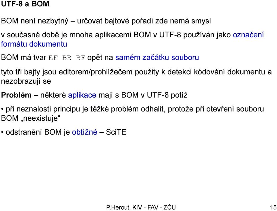 editorem/prohlíţečem pouţity k detekci kódování dokumentu a nezobrazují se Problém některé aplikace mají s BOM v UTF-8