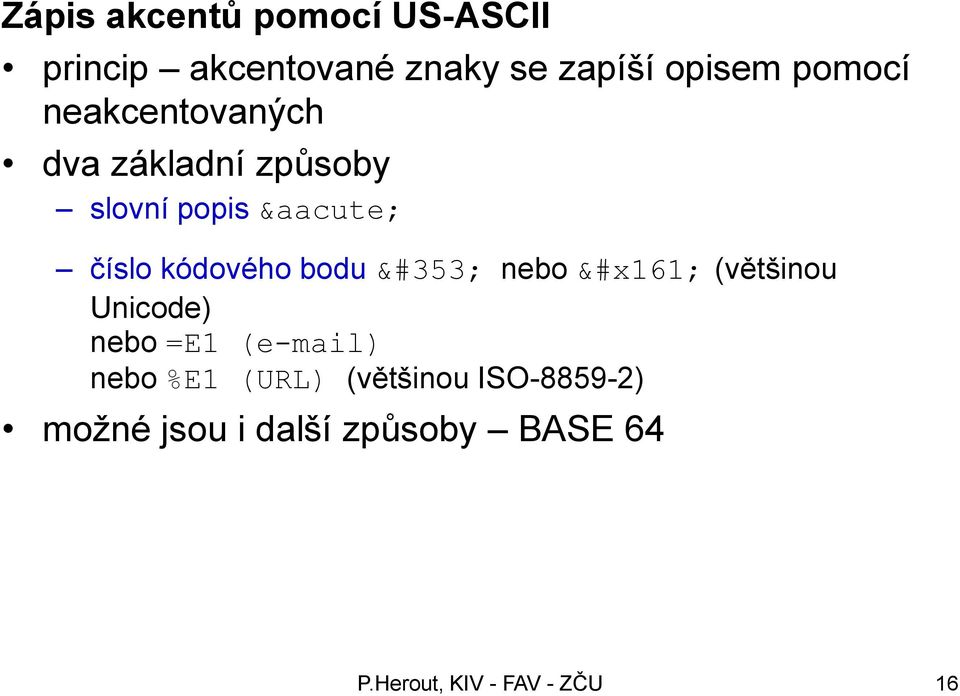 číslo kódového bodu š nebo š (většinou Unicode) nebo =E1 (e-mail)