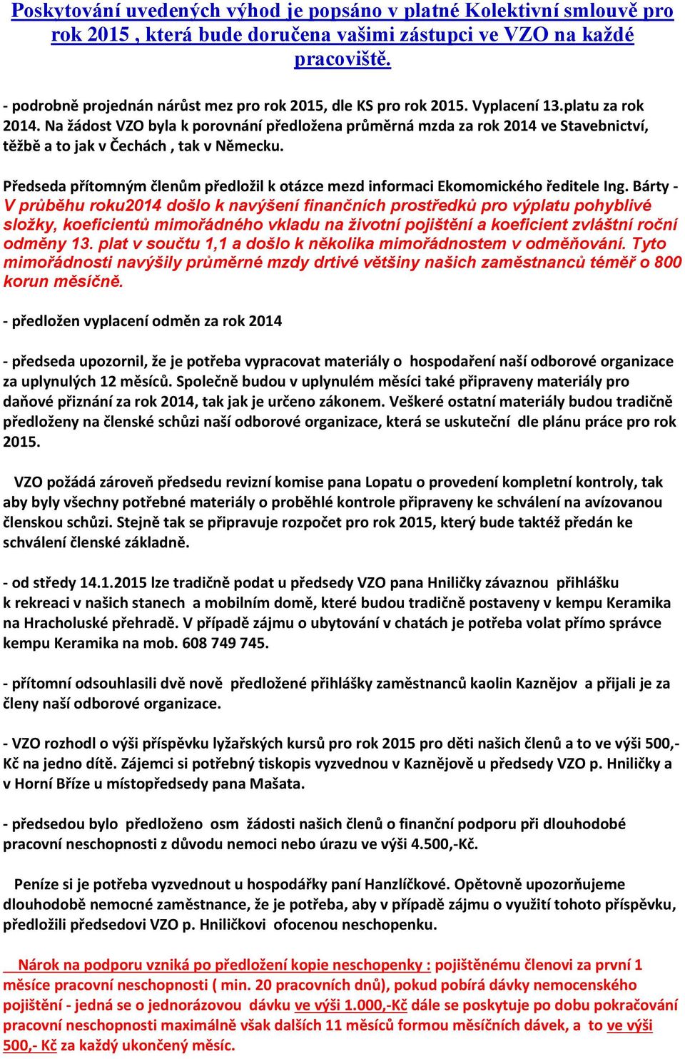 Na žádost VZO byla k porovnání předložena průměrná mzda za rok 2014 ve Stavebnictví, těžbě a to jak v Čechách, tak v Německu.