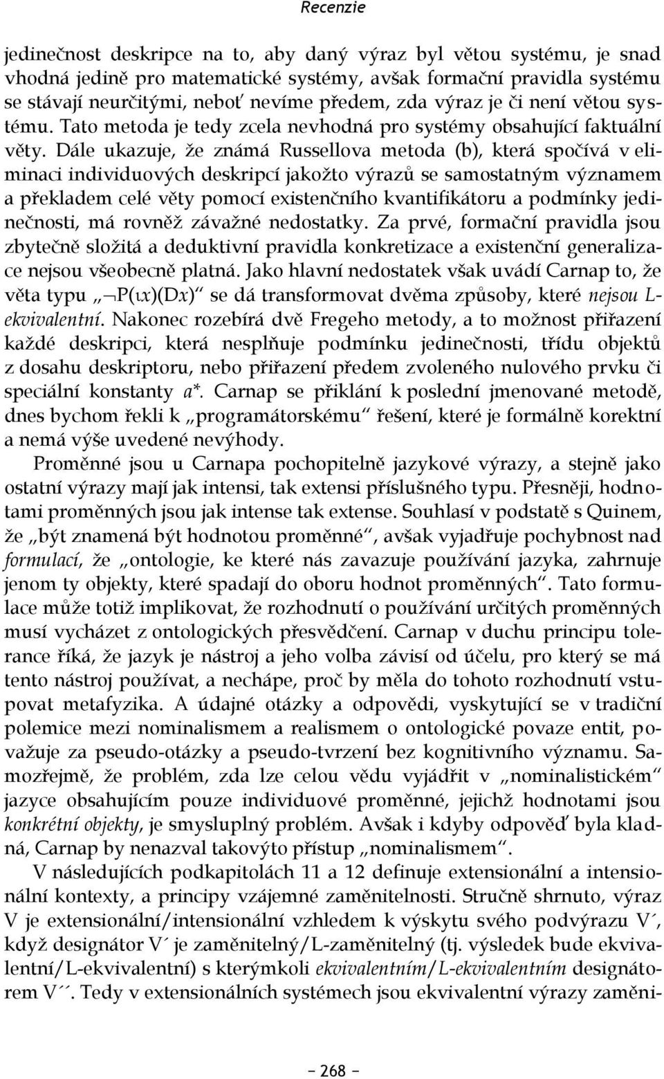 Dále ukazuje, že známá Russellova metoda (b), která spočívá v eliminaci individuových deskripcí jakožto výrazů se samostatným významem a překladem celé věty pomocí existenčního kvantifikátoru a