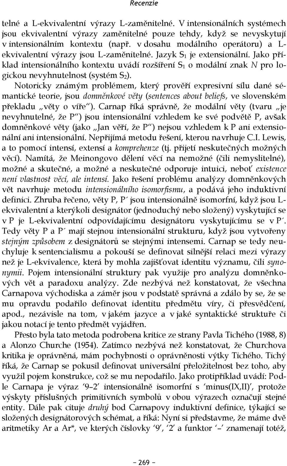 Jako příklad intensionálního kontextu uvádí rozšíření S 1 o modální znak N pro logickou nevyhnutelnost (systém S 2).