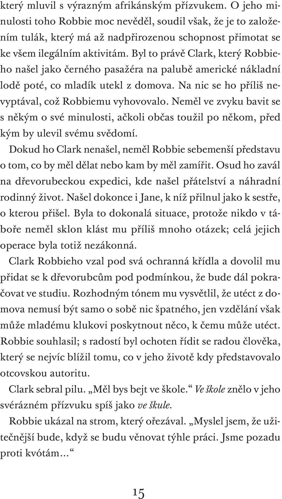 Byl to právě Clark, který Robbieho našel jako černého pasažéra na palubě americké nákladní lodě poté, co mladík utekl z domova. Na nic se ho příliš nevyptával, což Robbiemu vyhovovalo.