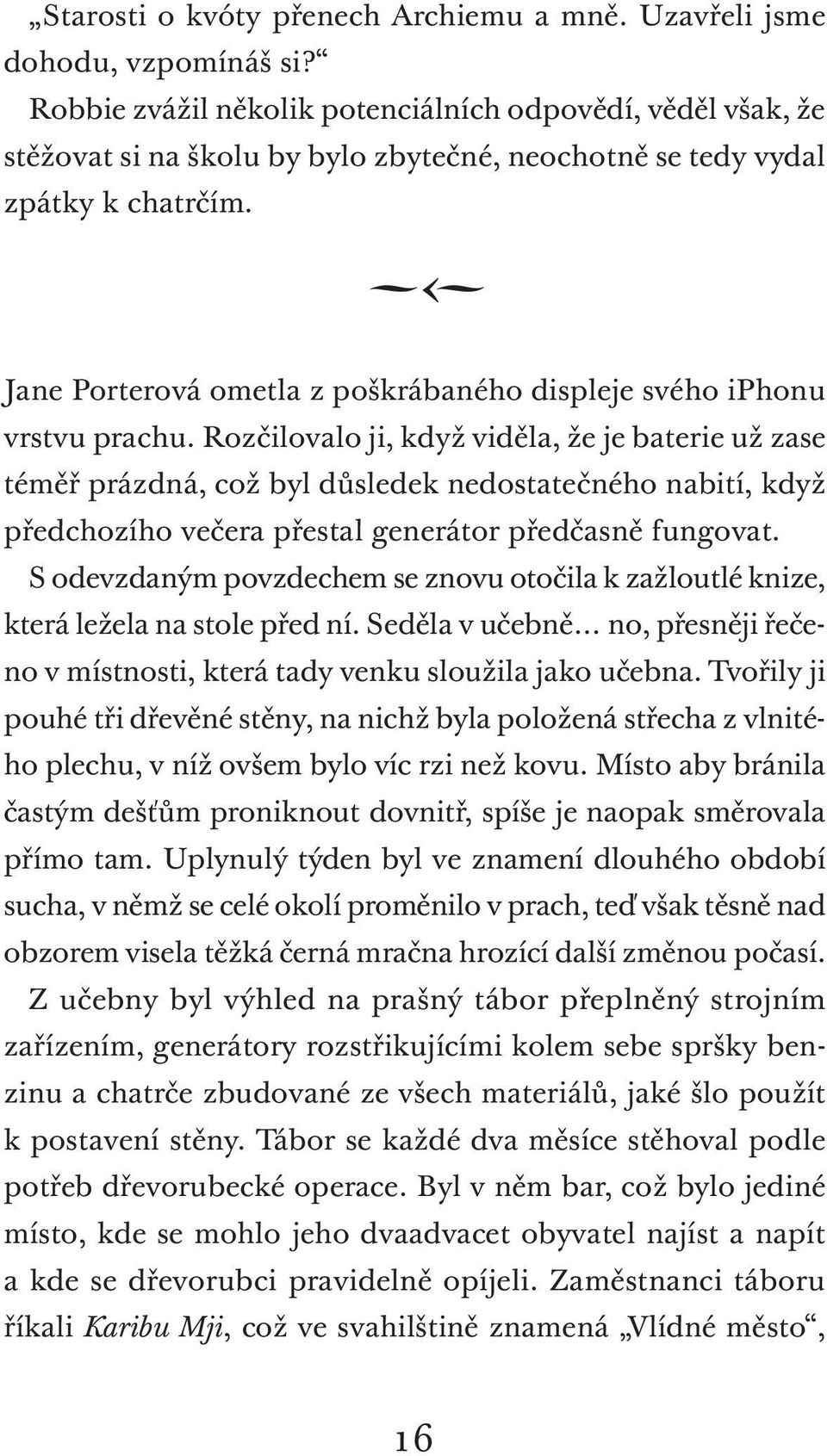 < Jane Porterová ometla z poškrábaného displeje svého iphonu vrstvu prachu.