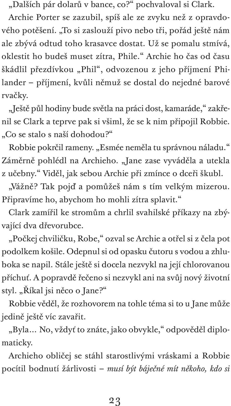 Archie ho čas od času škádlil přezdívkou Phil, odvozenou z jeho příjmení Philander příjmení, kvůli němuž se dostal do nejedné barové rvačky.