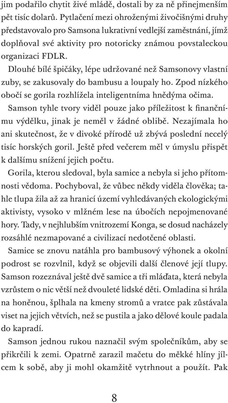 Dlouhé bílé špičáky, lépe udržované než Samsonovy vlastní zuby, se zakusovaly do bambusu a loupaly ho. Zpod nízkého obočí se gorila rozhlížela inteligentníma hnědýma očima.