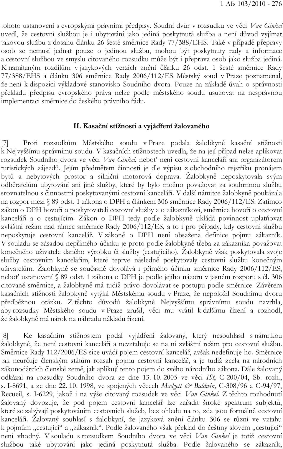 Také v případě přepravy osob se nemusí jednat pouze o jedinou službu, mohou být poskytnuty rady a informace a cestovní službou ve smyslu citovaného rozsudku může být i přeprava osob jako služba