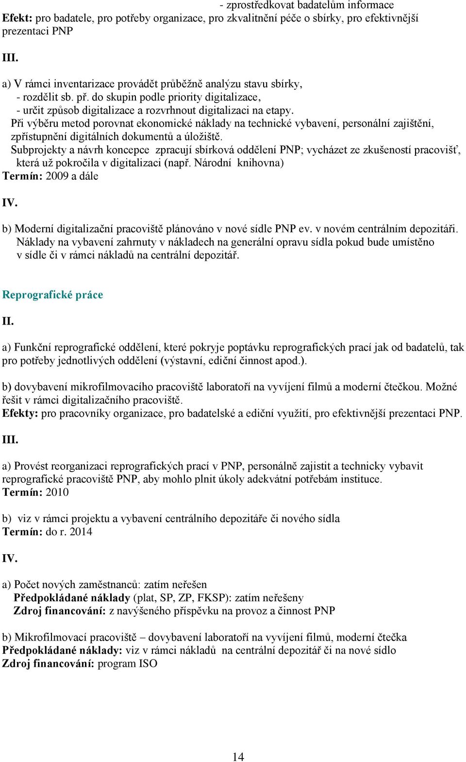 Při výběru metod porovnat ekonomické náklady na technické vybavení, personální zajištění, zpřístupnění digitálních dokumentů a úložiště.