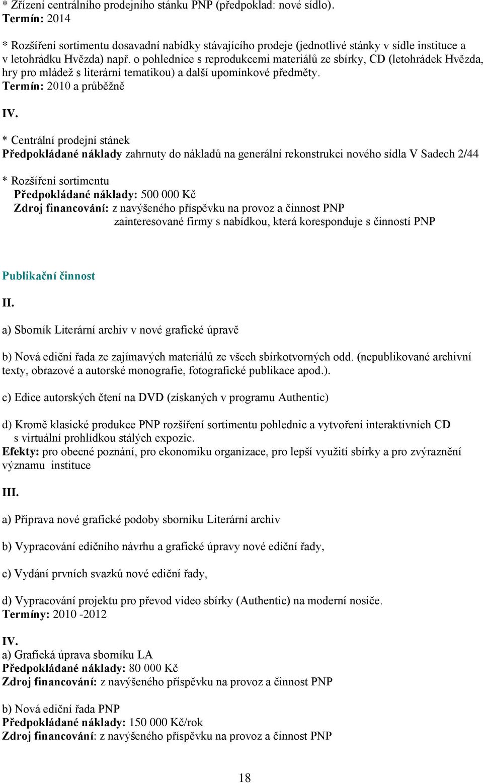 o pohlednice s reprodukcemi materiálů ze sbírky, CD (letohrádek Hvězda, hry pro mládež s literární tematikou) a další upomínkové předměty.