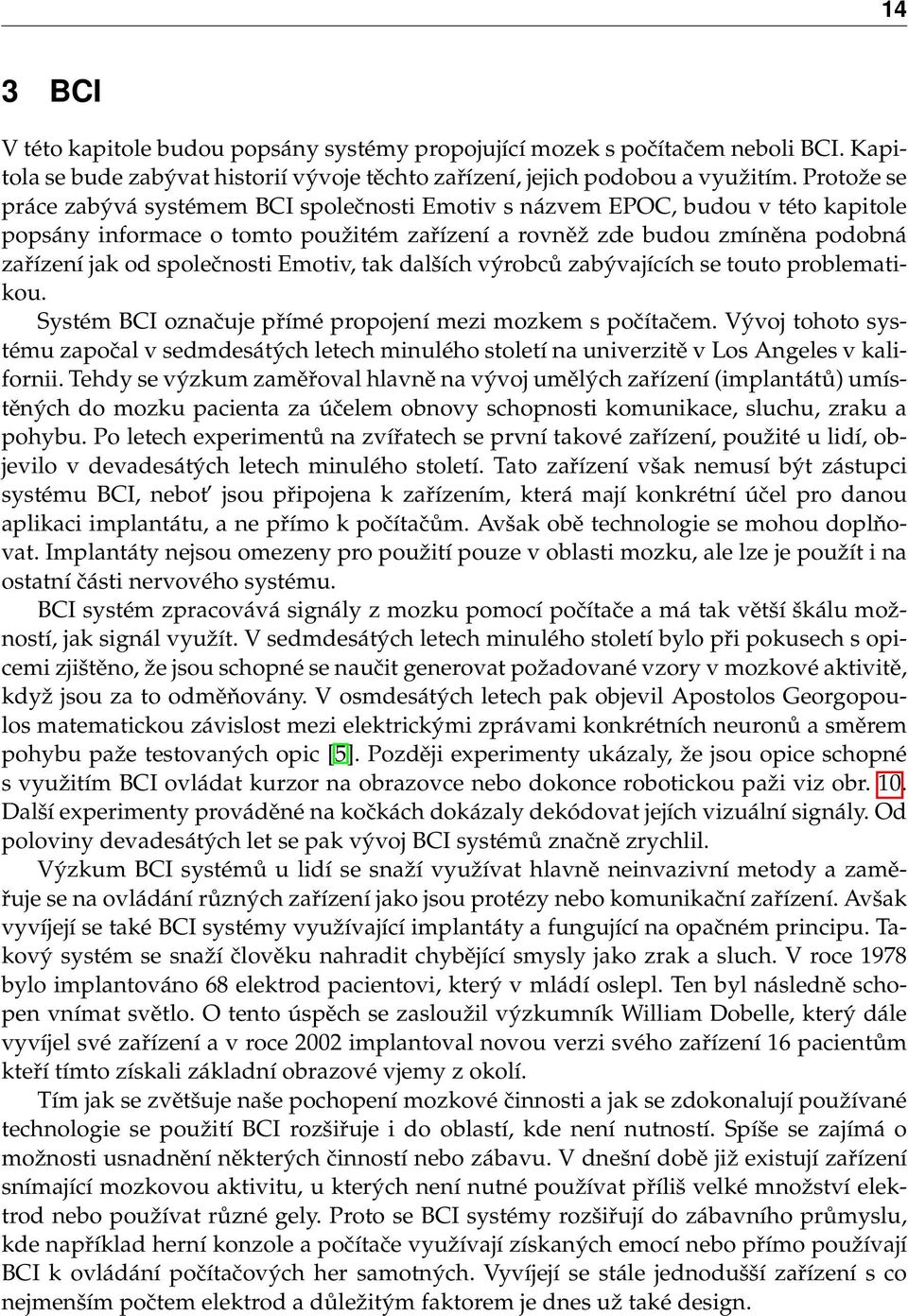 Emotiv, tak dalších výrobců zabývajících se touto problematikou. Systém BCI označuje přímé propojení mezi mozkem s počítačem.