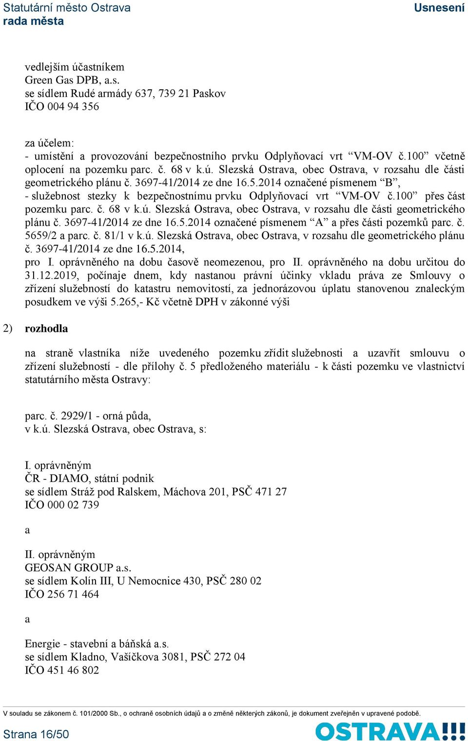 2014 označené písmenem B, - služebnost stezky k bezpečnostnímu prvku Odplyňovací vrt VM-OV č.100 přes část pozemku parc. č. 68 v k.ú.