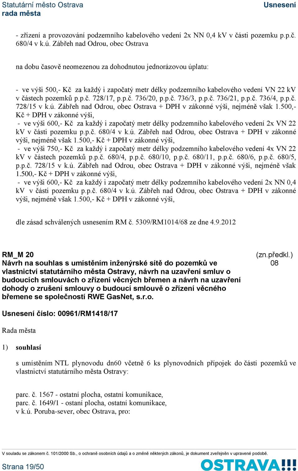 p.č. 728/17, p.p.č. 736/20, p.p.č. 736/3, p.p.č. 736/21, p.p.č. 736/4, p.p.č. 728/15 v k.ú. Zábřeh nad Odrou, obec Ostrava + DPH v zákonné výši, nejméně však 1.