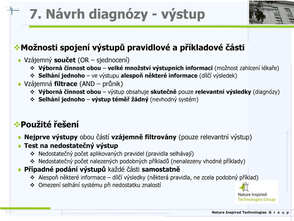 výstup téměř žádný (nevhodný systém) Použité řešení Nejprve výstupy obou částí vzájemně filtrovány (pouze relevantní výstup) Test na nedostatečný výstup Nedostatečný počet aplikovaných pravidel