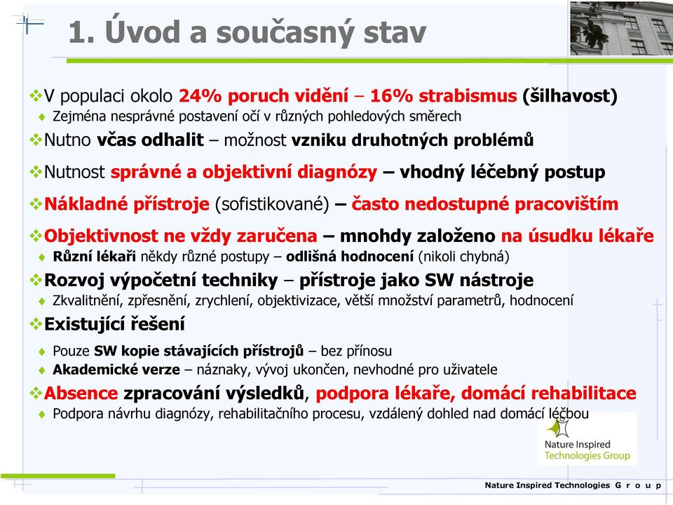 Různí lékaři někdy různé postupy odlišná hodnocení (nikoli chybná) Rozvoj výpočetní techniky přístroje jako SW nástroje Zkvalitnění, zpřesnění, zrychlení, objektivizace, větší množství parametrů,