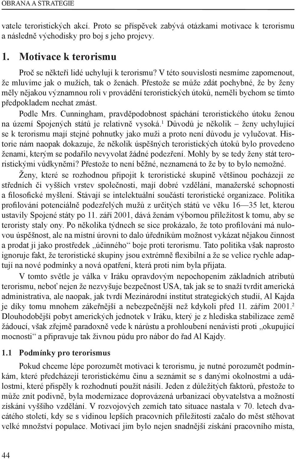 Přestože se může zdát pochybné, že by ženy měly nějakou významnou roli v provádění teroristických útoků, neměli bychom se tímto předpokladem nechat zmást. Podle Mrs.