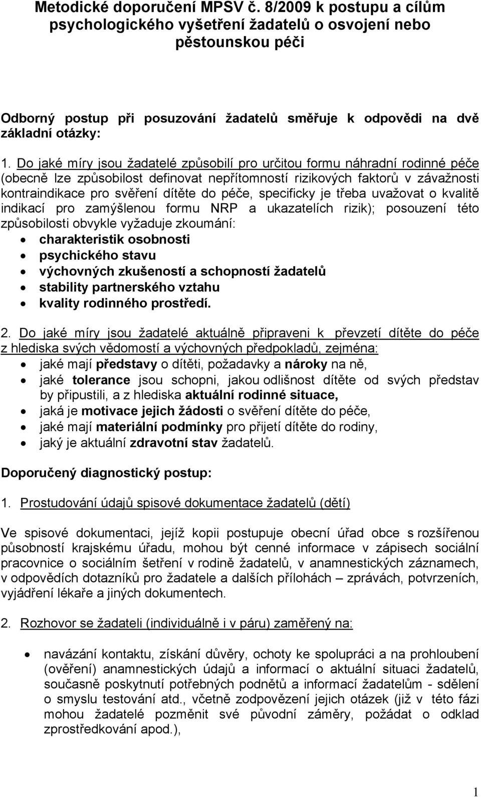 Do jaké míry jsou žadatelé způsobilí pro určitou formu náhradní rodinné péče (obecně lze způsobilost definovat nepřítomností rizikových faktorů v závažnosti kontraindikace pro svěření dítěte do péče,