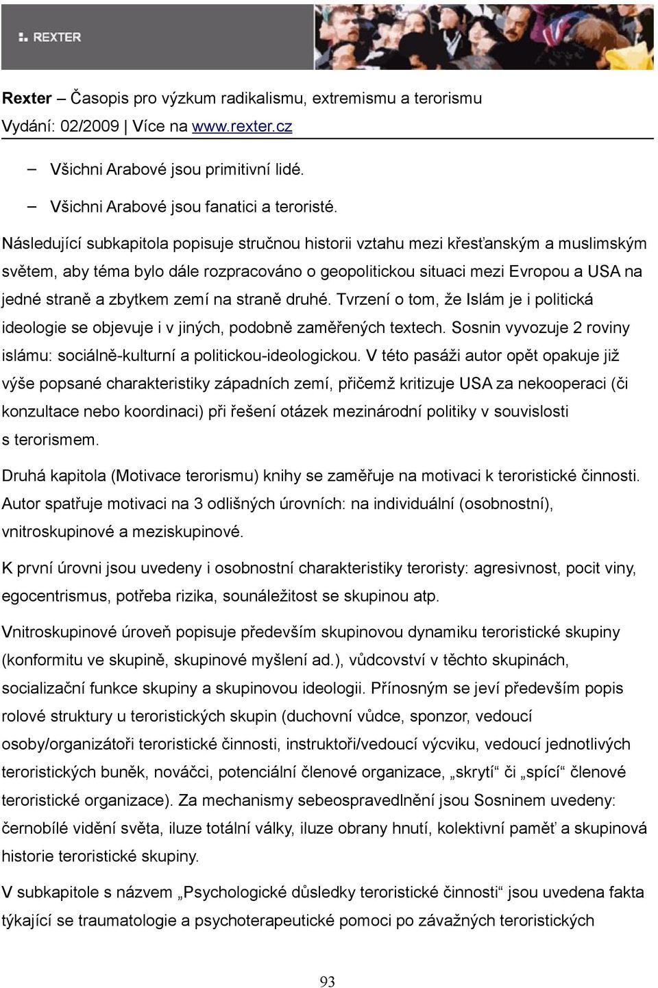 zemí na straně druhé. Tvrzení o tom, že Islám je i politická ideologie se objevuje i v jiných, podobně zaměřených textech. Sosnin vyvozuje 2 roviny islámu: sociálně-kulturní a politickou-ideologickou.