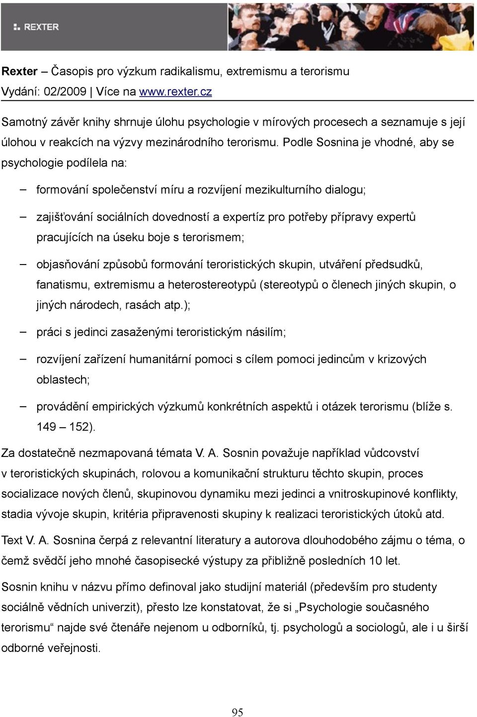 pracujících na úseku boje s terorismem; objasňování způsobů formování teroristických skupin, utváření předsudků, fanatismu, extremismu a heterostereotypů (stereotypů o členech jiných skupin, o jiných