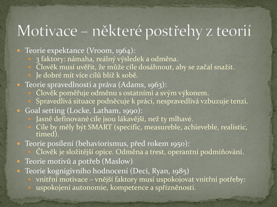 Goal setting (Locke, Latham, 1990): Jasně definované cíle jsou lákavější, než ty mlhavé. Cíle by měly být SMART (specific, measureble, achieveble, realistic, timed).